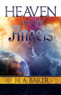 Heaven and the angels by H. A. Baker (Paperback)