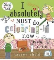 Charlie and Lola: I absolutely must do colouring-in now or drawing or sticking