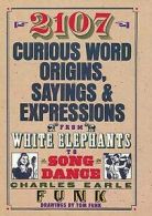 2107 Curious Word Origins, Sayings and Expressions (Paperback)