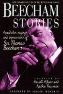 BEECHAM STORIES: Anecdotes, Sayings and Impressions of Sir Thomas Beecham, Newma