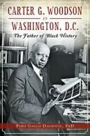 Carter G. Woodson in Washington, D.C.: The Fath. Dagbovie<|