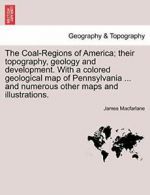 The Coal-Regions of America; their topography, , Macfarlane, James,,