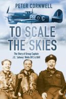 To scale the skies: the story of Group Captain J.C. 'Johnny' Wells DFC & Bar by