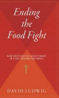 Ending the Food Fight: Guide Your Child to a He. Ludwig<|