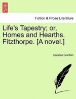 Life's Tapestry; or, Homes and Hearths. Fitztho, Granhim, Caradoc PF,,