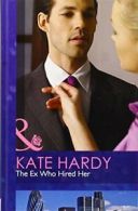 The Ex Who Hired Her (Mills & Boon Hardback Romance) By Kate Hardy