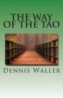 Waller, Dennis M : The Way of the Tao, Living an Authentic
