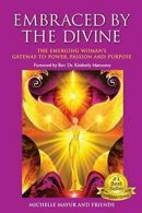 Embraced by the Divine: The Emerging Woman's Gateway to Power, Passion and Purp