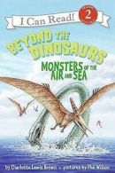 Beyond the Dinosaurs: Monsters of the Air and Sea by Charlotte Lewis Brown