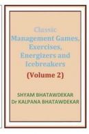 Bhatawdekar, Dr Kalpana : Classic Management Games, Exercises, Ene