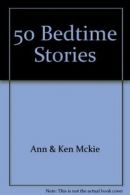 50 Bedtime Stories By Ann McKie. 9781858301358