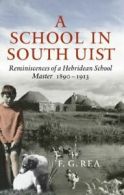 A school in South Uist: reminiscences of a Hebridean schoolmaster, 1890-1913 by