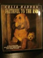 Faithful to the End: An Illustrated Anthology About Dogs and Their Owners By Ce