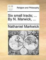 Six small tracts; ... By N. Marwick, ..., Markwick, Nathaniel 9781171076209,,