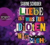 Liebe ist was für Idioten. Wie mich. | Schoder, Sabine | Book