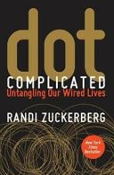 dot Complicated: Untangling Our Wired Lives. Zuckerberg 9780062285157 New<|