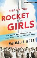 Rise of the Rocket Girls: The Women Who Propell. Hol<|