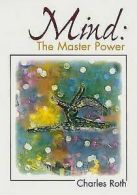 Mind, the Master Power by Charles Roth (Paperback)