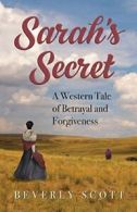 Sarah's Secret: A Western Tale of Betrayal and Forgiveness, Scott, Beverly,,