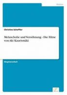 Melancholie und Versohnung - Die Filme von Aki . Scheffler, Christine.#*=