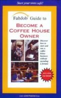 Become a Coffee House Owner [With CDROM] (FabJob Guides) By Tom Hennessy