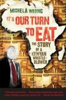 It's Our Turn to Eat: The Story of a Kenyan Whistle-Blower. Michela-Wrong<|