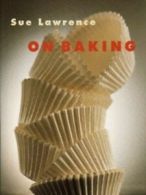 Sue Lawrence on baking by Sue Lawrence Jean Cazals (Hardback)