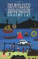 Miss Tutti Frutti Contest, The: Travel Tales of the South Pacific By Graeme Lay