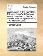 A vindication of the Right Hon. Edmund Burke's , Goold, Thomas,,