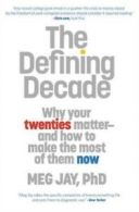 The Defining Decade: Why Your Twenties Matter--And How to Make the Most of Them