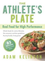 The athlete's plate: real food for high performance by Adam Kelinson (Paperback
