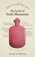 Isn't it well for ye?: the book of Irish mammies by Colm O'Regan (Hardback)