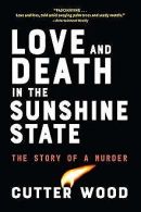 Love and Death in the Sunshine State | Wood, Cutter | Book