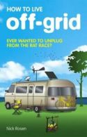 How to live off-grid: journey outside the system by Nick Rosen (Paperback)