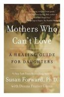 Mothers Who Can't Love: A Healing Guide for Daughters. Forward 9780062204363<|
