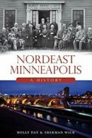 Nordeast Minneapolis:: A History (Brief History). Day, Wick 9781626197831 New<|