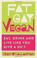 Fat Gay Vegan: Eat, Drink and Live Like You Give a Sh!t ... | Book