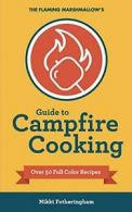 The Flaming Marshmallow's Guide to Campfire Cooking. Fotheringham, Nikki.#*=
