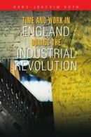 Time and Work in England during the Industrial Revolution. VOTH, HANS-JOACHIM.#