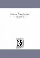 Episcopal Methodism, as It Was, and Is;. Gorrie, Douglass 9781425541057 New.#