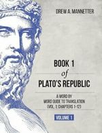 Book 1 of Plato's Republic: A Word by Word Guid. Mannetter, A. PF.#