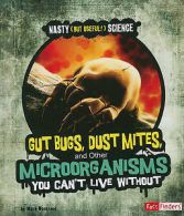 Gut Bugs, Dust Mites, and Other Microorganisms You Cant Live Without by Mark