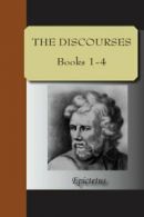 The Discourses: Books 1-4 By Epictetus Epictetus