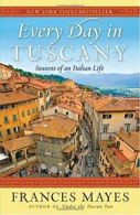 Every Day in Tuscany: Seasons of an Italian Life. Mayes 9780767929837 New<|