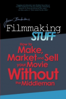 Filmmaking Stuff: How to make, market and sell your movie without the middle-man