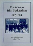 Reactions to Irish Nationalism, 1865-1914. O'Day, Alan 9780907628859 New.#