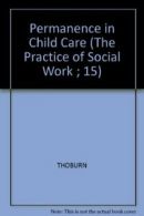 Permanence in Child Care (The Practice of Social Work ; 15) By THOBURN