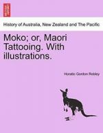 Moko; or, Maori Tattooing. With illustrations.. Robley, Gordon 9781240920679.#