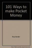 101 Ways to make Pocket Money By Rosy Border,Peter Wilks