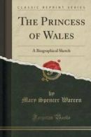 The Princess of Wales: A Biographical Sketch (Classic Reprint) (Paperback)
